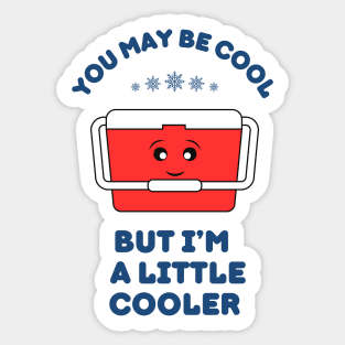 You may be cool, but I'm a little cooler - cute & funny pun Sticker